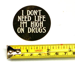 I Don't Need Life I'm High On Drugs - sticker