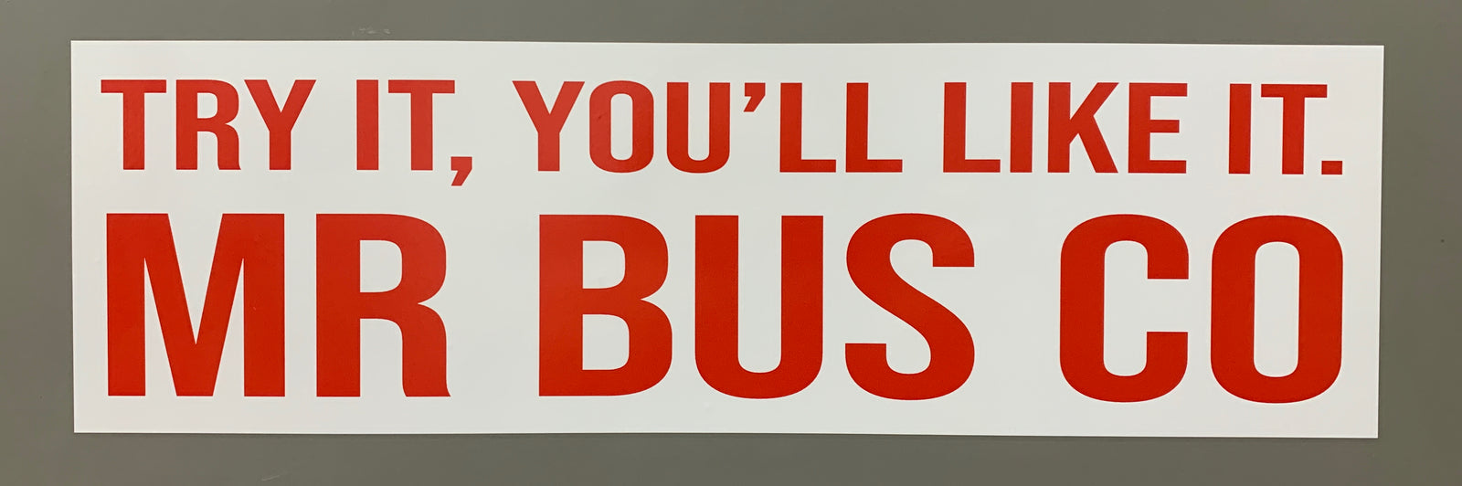 "TRY IT, YOU'LL LIKE IT - MR BUS CO"  Giant 4.5x14" Sticker